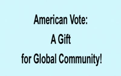 AMERICAN VOTE: A GIFT FOR GLOBAL COMMUNITY!